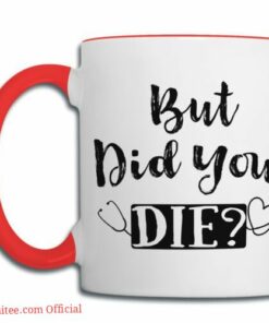 But did you die| funny gift mug for nurse