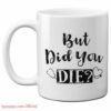 But did you die| funny gift mug for nurse