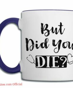 But did you die| funny gift mug for nurse
