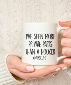 I've seen more private parts than a hooker| cute gift mug for nurse - 15 oz