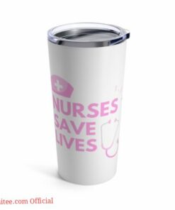 Nurses save lives| nurse tumbler gift