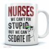 Nurses we can't fix stupid but can sedate it| funny gift mug for mom