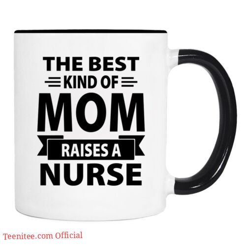 The best mom raises a nurse| mug gift for mom and daughter - 15 oz