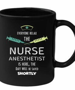The nurse anesthetist is here| best black mug gift for sister and mom - 15 oz