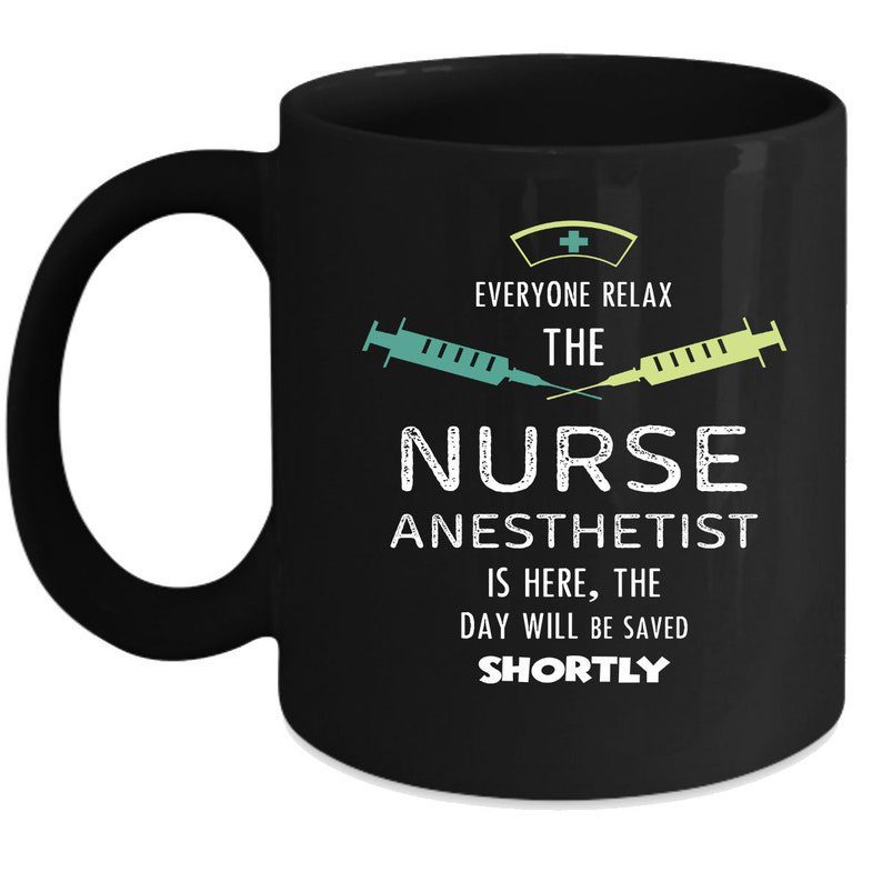 The nurse anesthetist is here| best black mug gift for sister and mom - 11oz