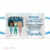 Work made us colleagues nurse| personalized gift mug