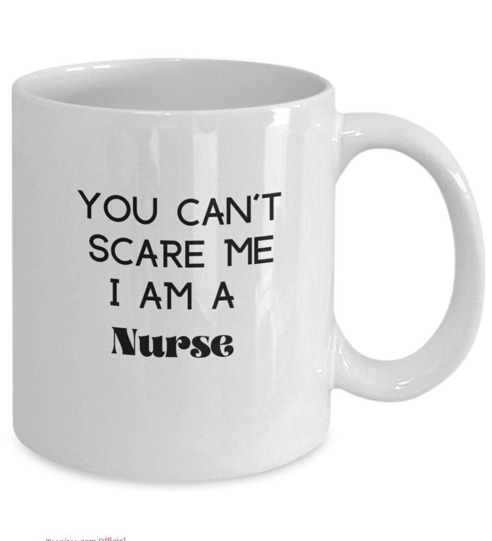 You can't scare a nurse| funny gift mug for mom and wife - 15 oz