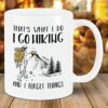 That’s what i do i go hiking and i forget things coffee mug gift – teenitee