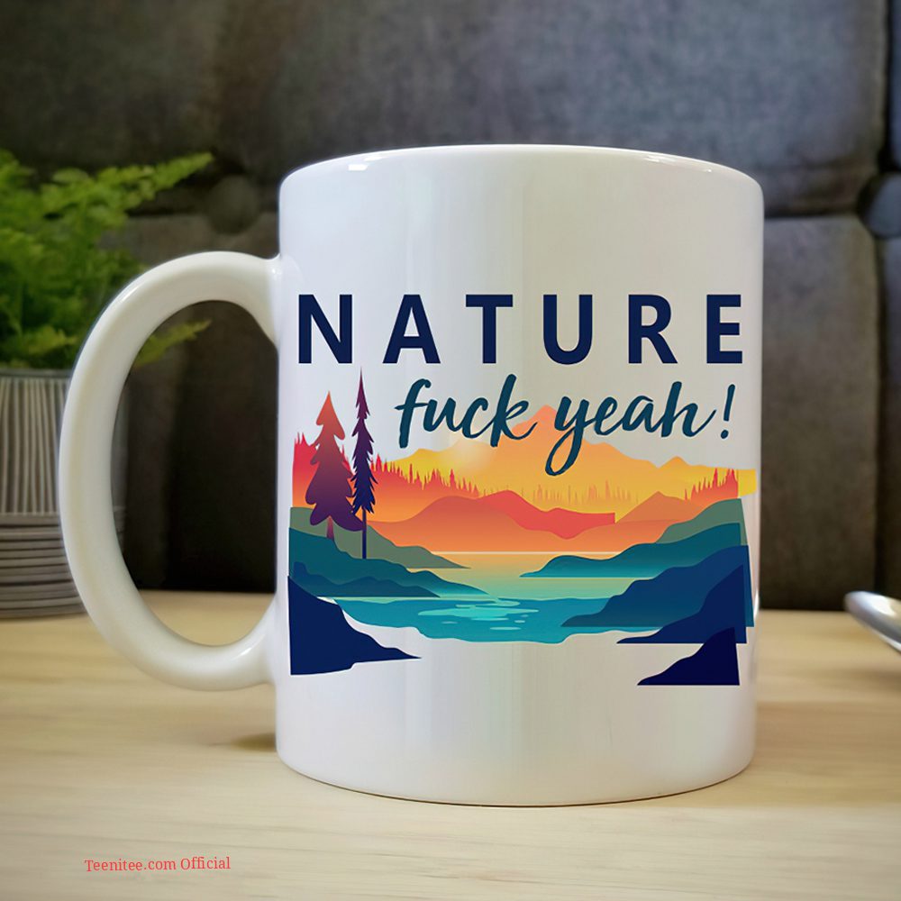 Nature f-ck yeah hiking coffee mug for hikers – teenitee