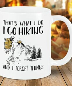 thats what i do i go hiking and i forget things coffee mug gift .jpg