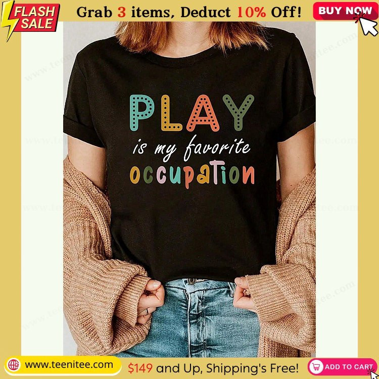 100 cotton play is my favorite occupation occupational therapy ot month t shirt womens fashionable graphic t shirts round neck short sleeved casual tops 55.jpg