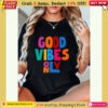 100 cotton pretty and colorful good vibes only uplifting t shirt 778.jpg