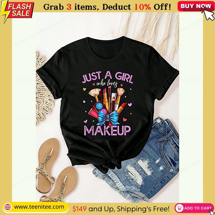 just a girl who loves makeup girls women t shirt summer tops short sleeve round neck casual top for summer spring womens clothing 273.jpg