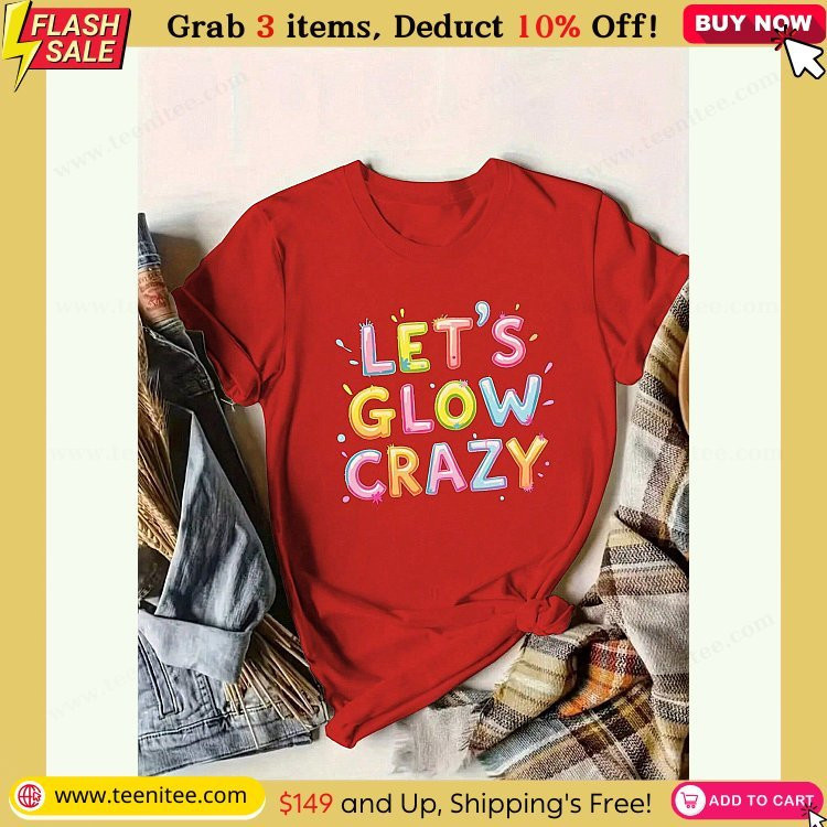 let s glow crazy pure cotton womens t shirt comfort fit 118.jpg