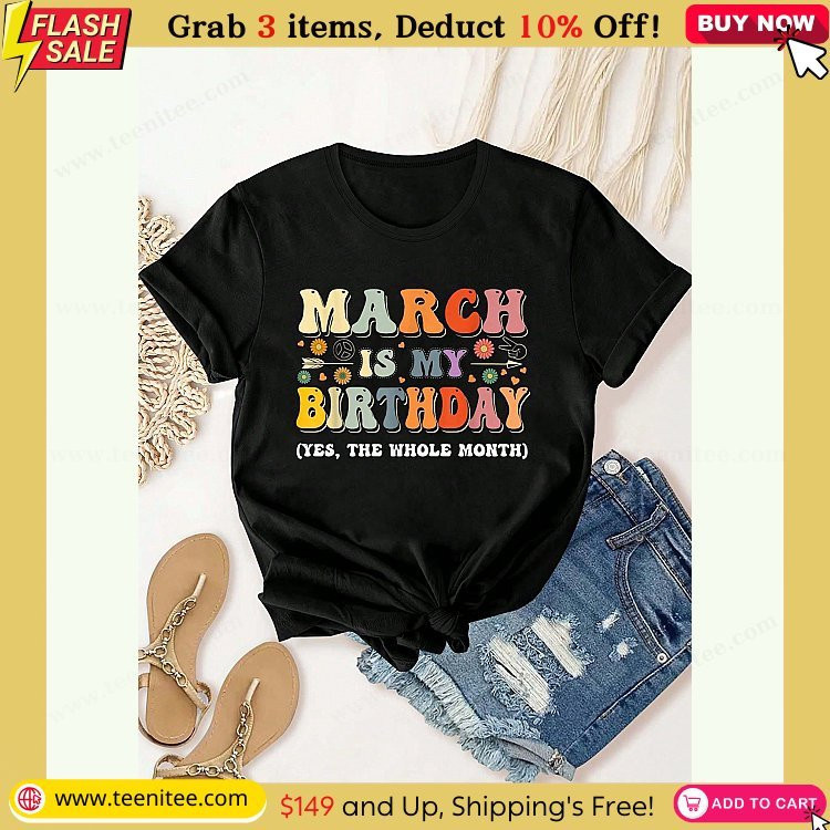 march is my birthday yes the whole month birthday groovy t shirt summer tops short sleeve round neck casual top for summer spring womens clothing 418.jpg