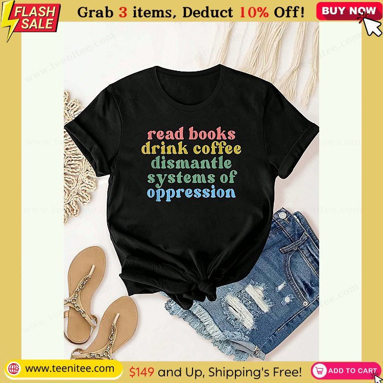 read books drink coffee dismantle systems of oppression t shirt summer tops short sleeve round neck casual top for summer spring womens clothing 852.jpg