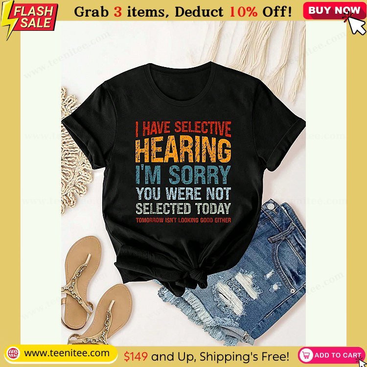 summer tops i have selective hearing im sorry you were not selected t shirt short sleeve round neck casual top for summer spring womens clothing 621.jpg